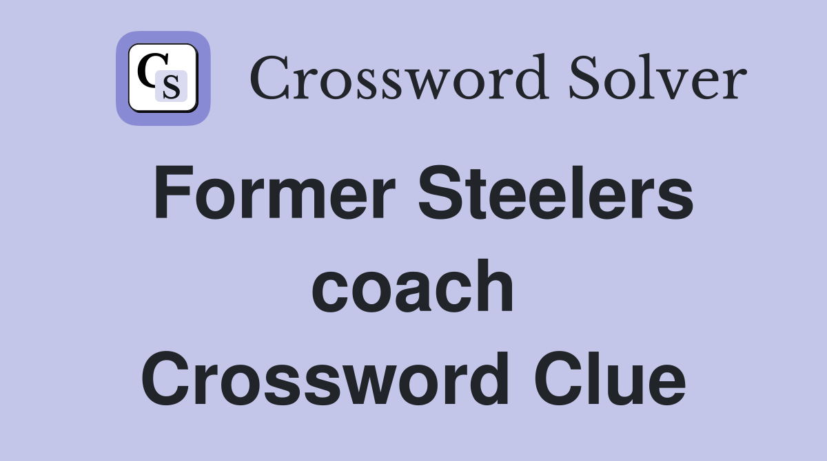 Former Steelers coach Crossword Clue