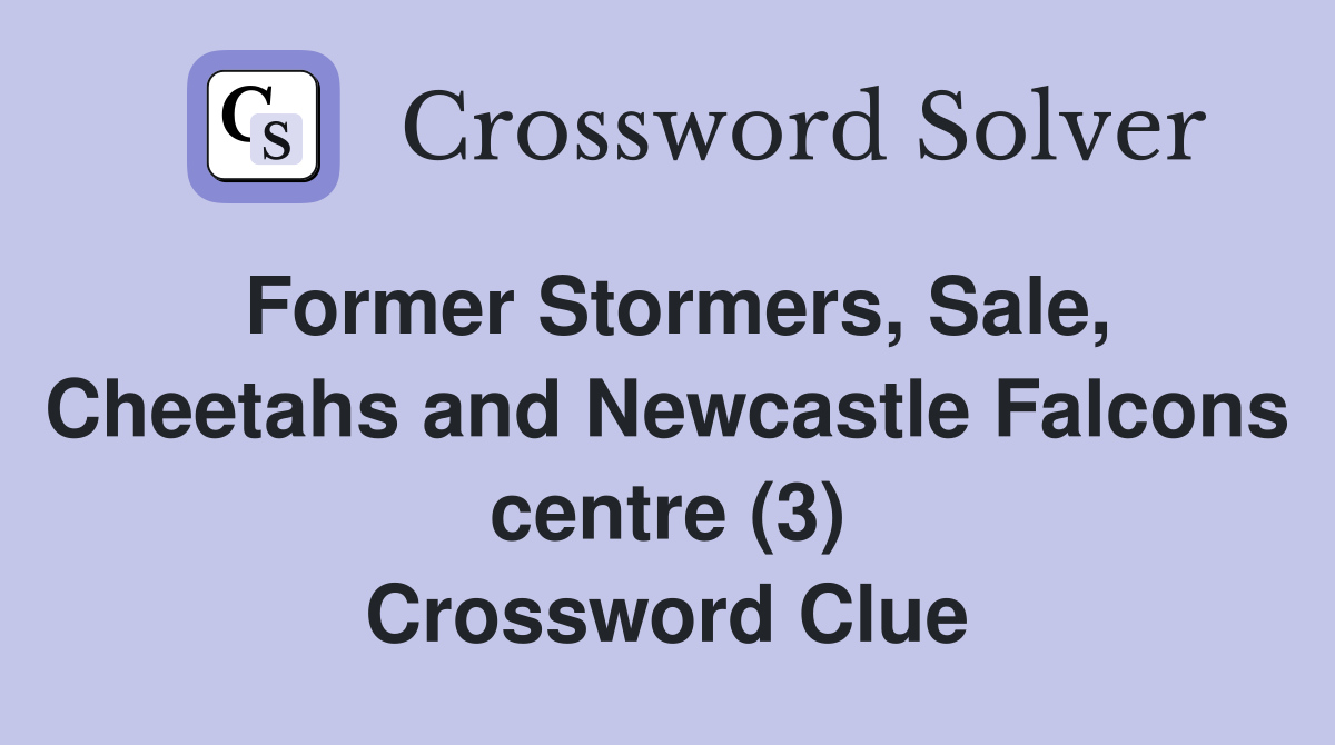 Former Stormers, Sale, Cheetahs and Newcastle Falcons centre (3) Crossword Clue
