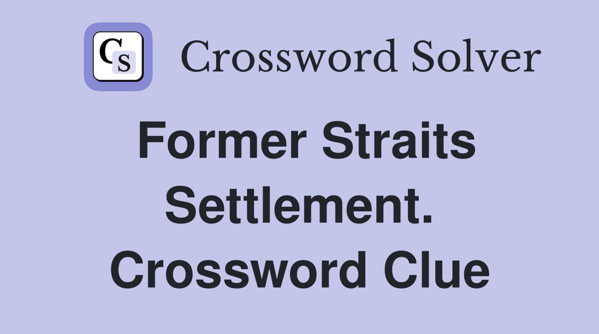 Former Straits Settlement. Crossword Clue