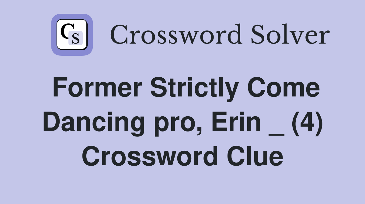 Former Strictly Come Dancing pro, Erin _ (4) Crossword Clue
