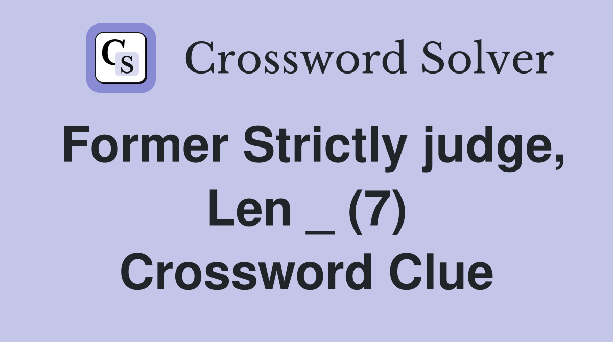 Former Strictly judge, Len _ (7) Crossword Clue