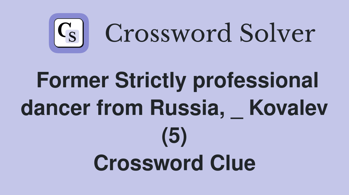 Former Strictly professional dancer from Russia, _ Kovalev (5) Crossword Clue