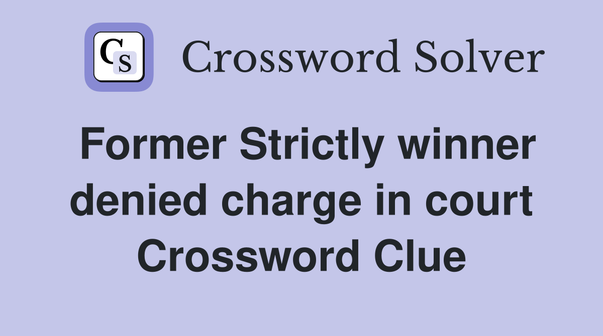Former Strictly winner denied charge in court Crossword Clue