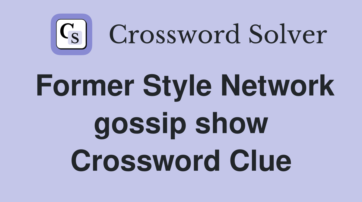 Former Style Network gossip show Crossword Clue