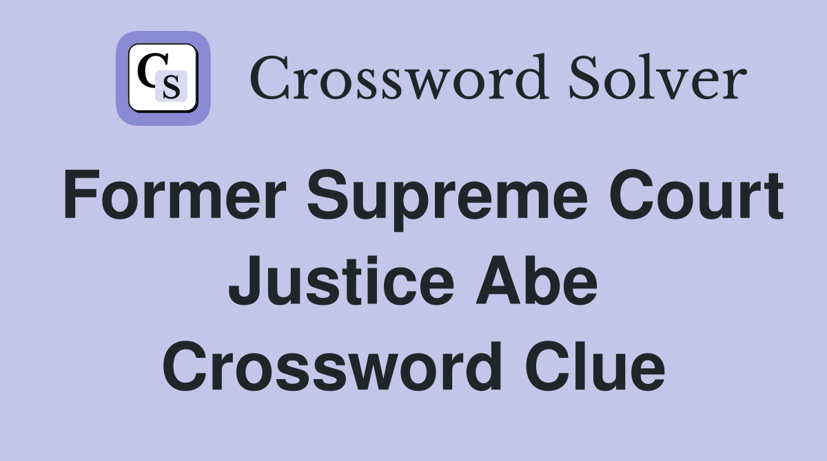 Former Supreme Court Justice Abe Crossword Clue