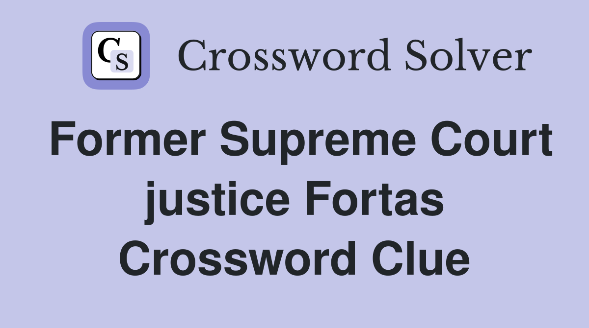 Former Supreme Court justice Fortas Crossword Clue