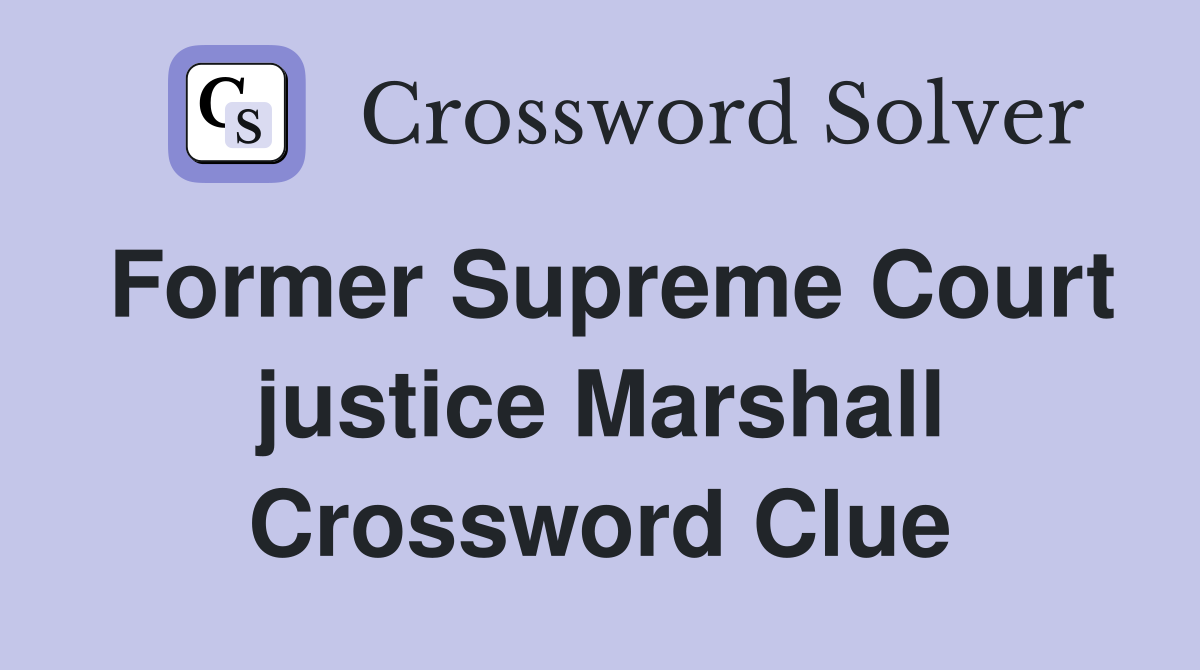 Former Supreme Court justice Marshall Crossword Clue