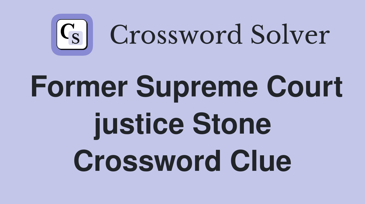 Former Supreme Court justice Stone Crossword Clue