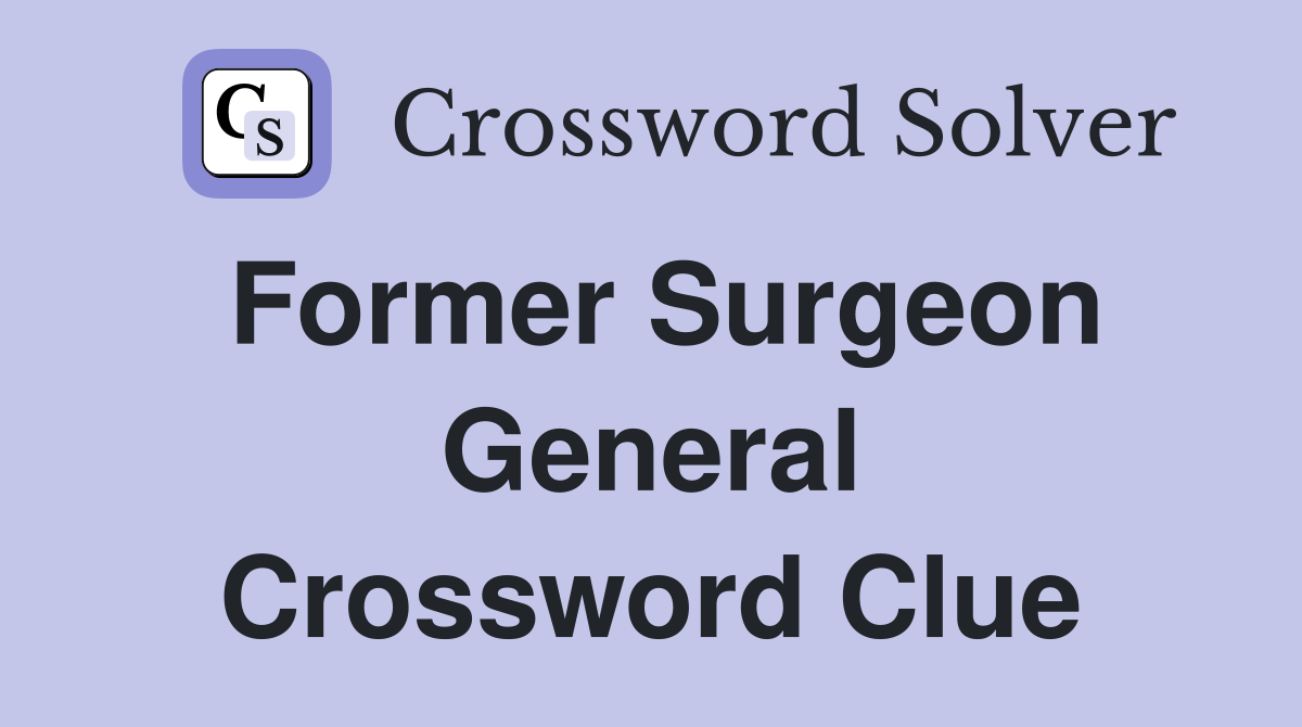 Former Surgeon General Crossword Clue