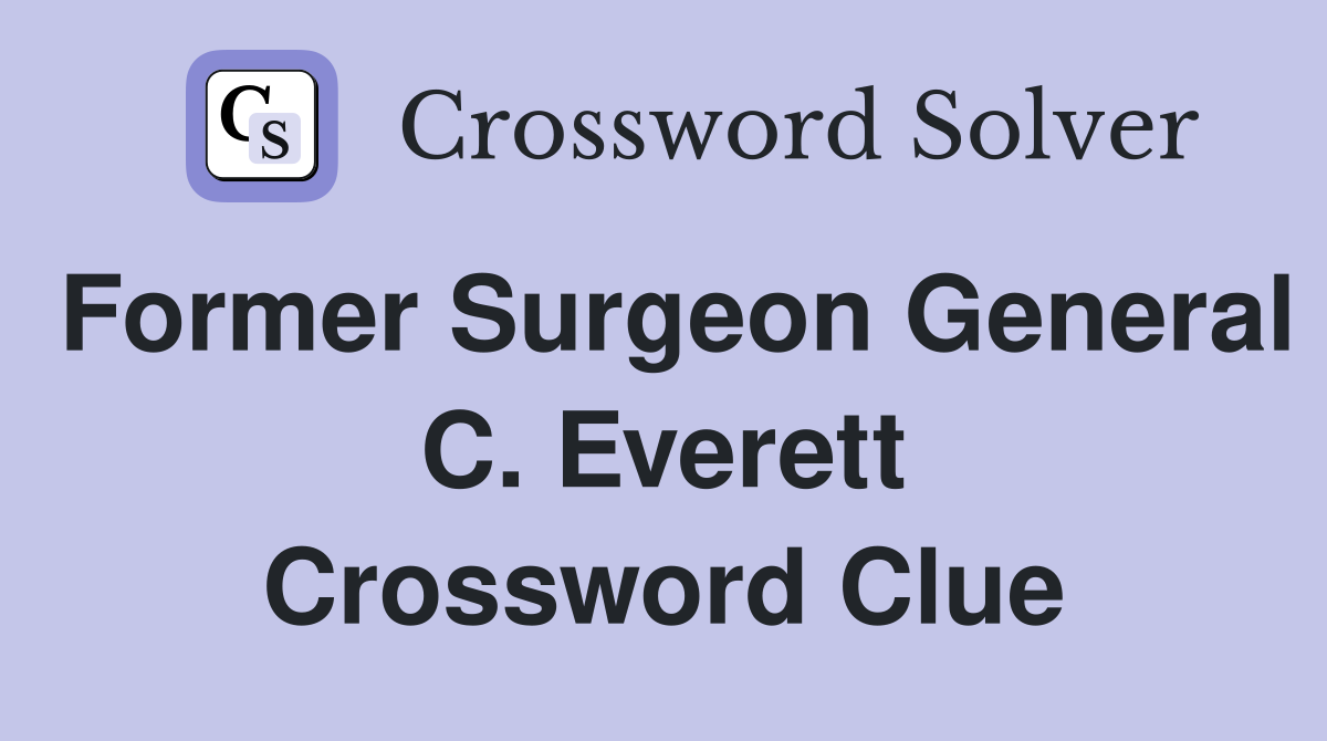 Former Surgeon General C. Everett Crossword Clue
