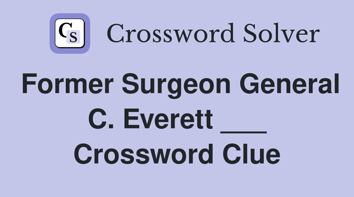 Former Surgeon General C. Everett ___ Crossword Clue