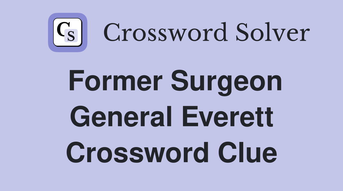 Former Surgeon General Everett Crossword Clue