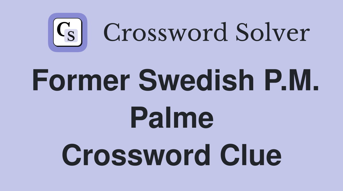 Former Swedish P.M. Palme Crossword Clue