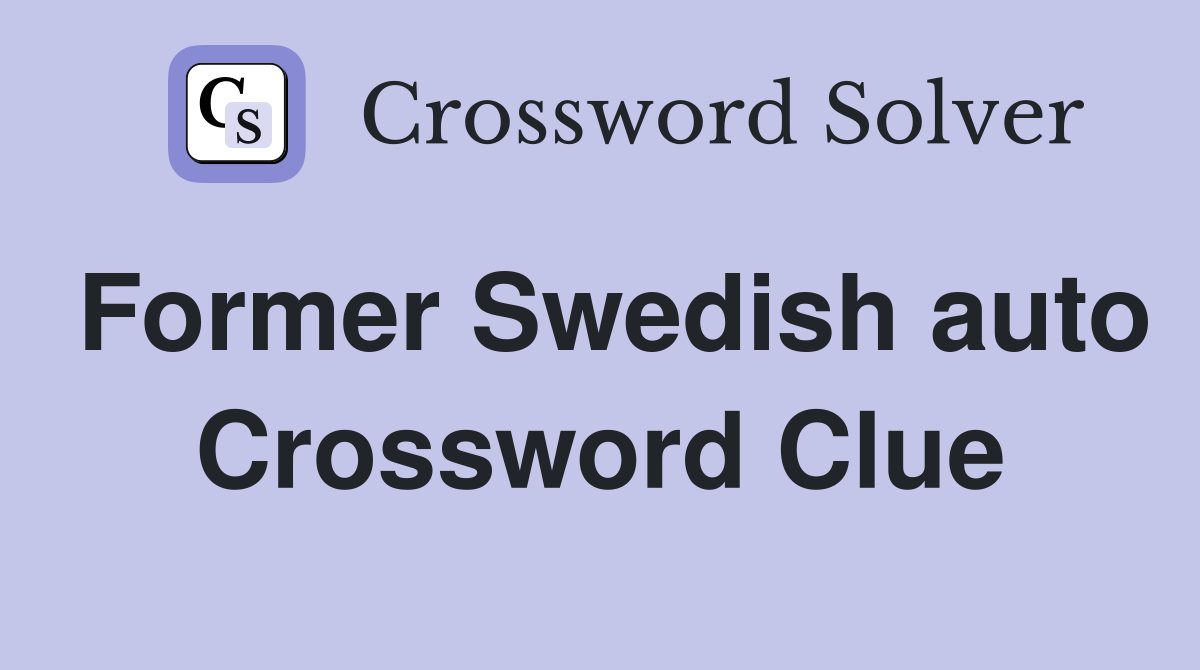Former Swedish auto Crossword Clue