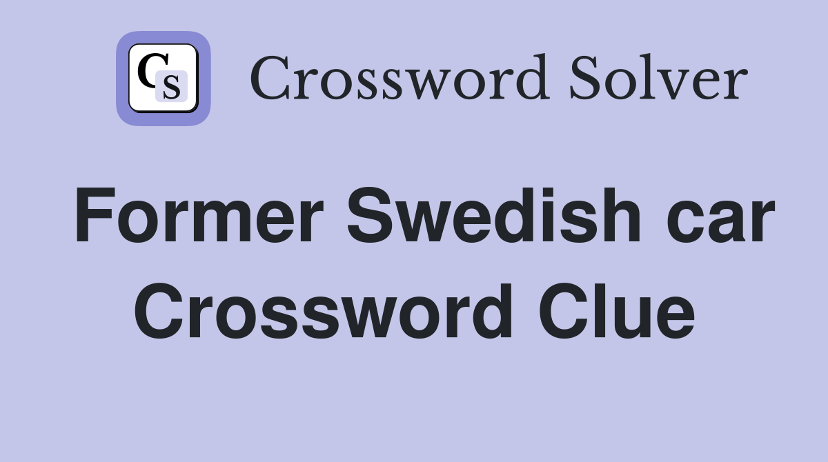 Former Swedish car Crossword Clue