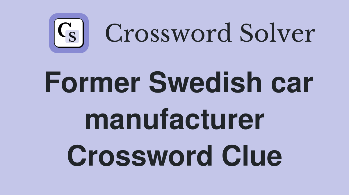 Former Swedish car manufacturer Crossword Clue