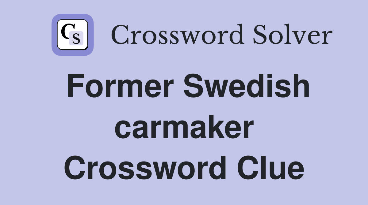 Former Swedish carmaker Crossword Clue