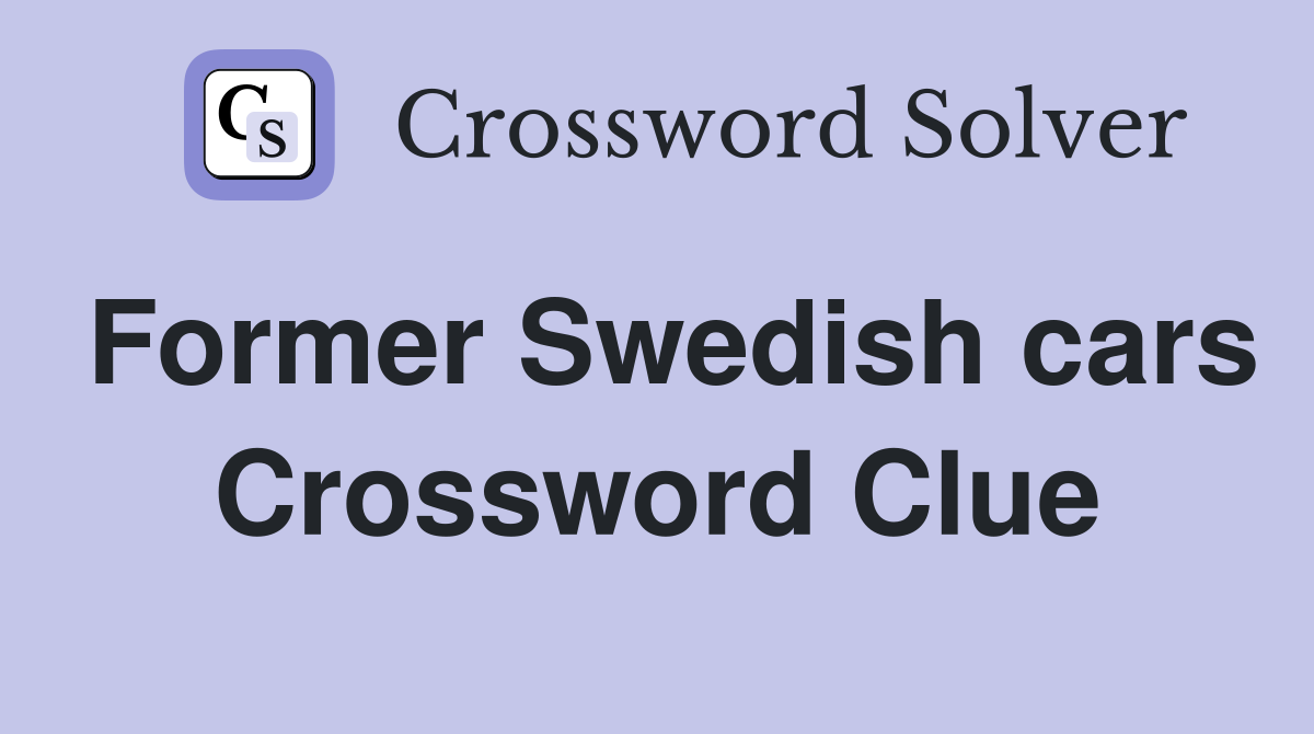 Former Swedish cars Crossword Clue