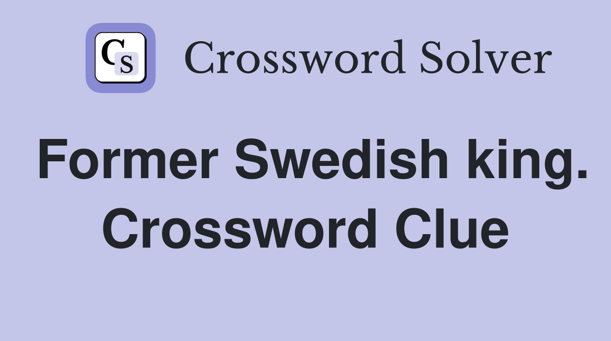 Former Swedish king. Crossword Clue