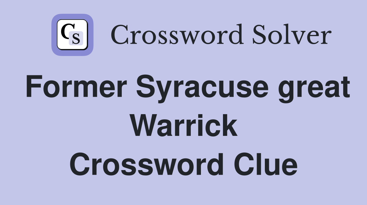Former Syracuse great Warrick Crossword Clue