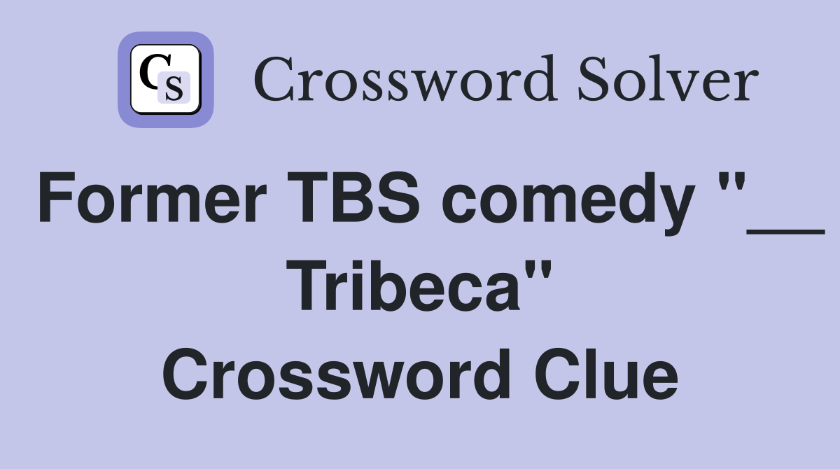 Former TBS comedy "__ Tribeca" Crossword Clue