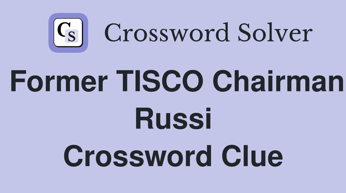 Former TISCO Chairman Russi Crossword Clue
