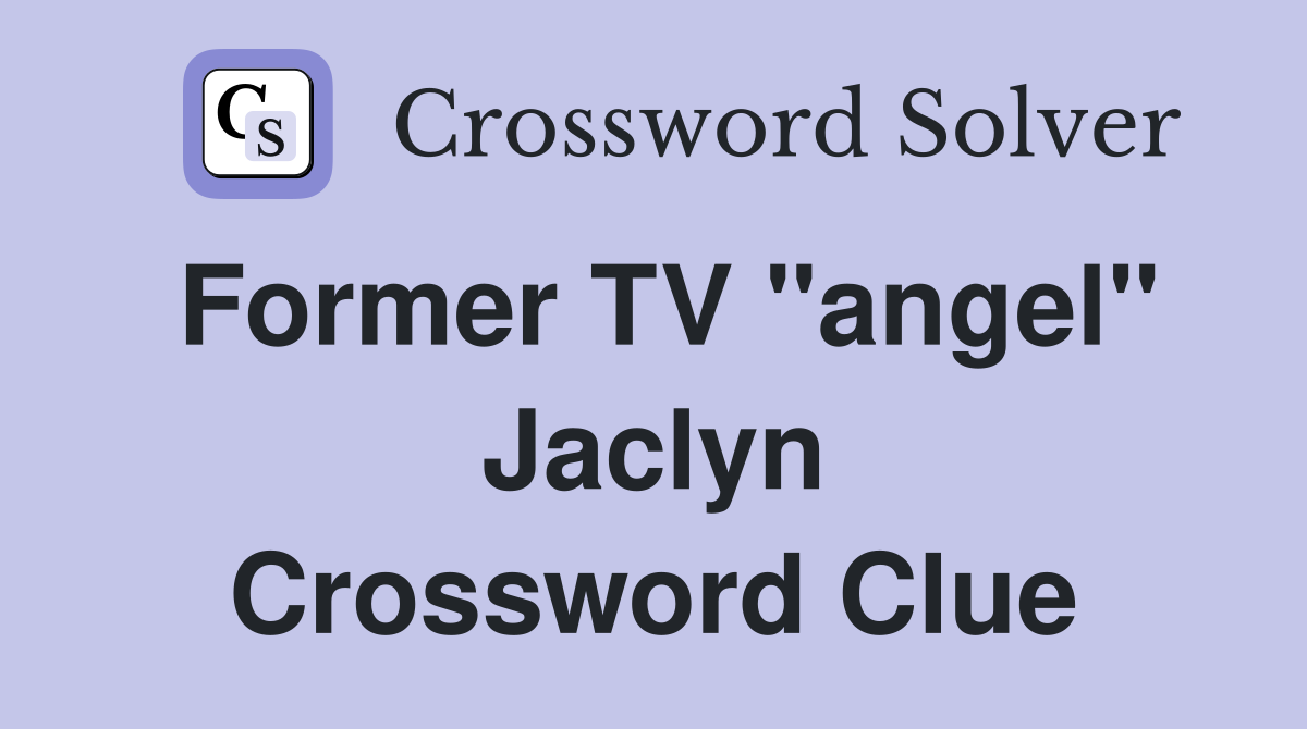 Former TV "angel" Jaclyn Crossword Clue