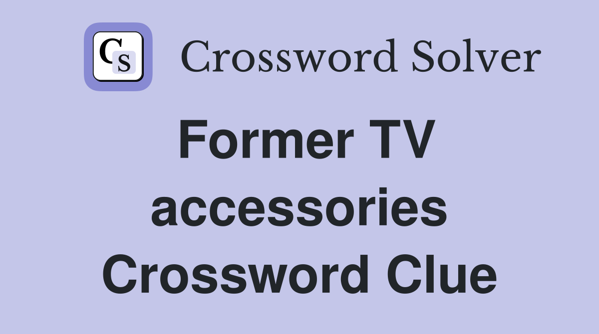 Former TV accessories Crossword Clue