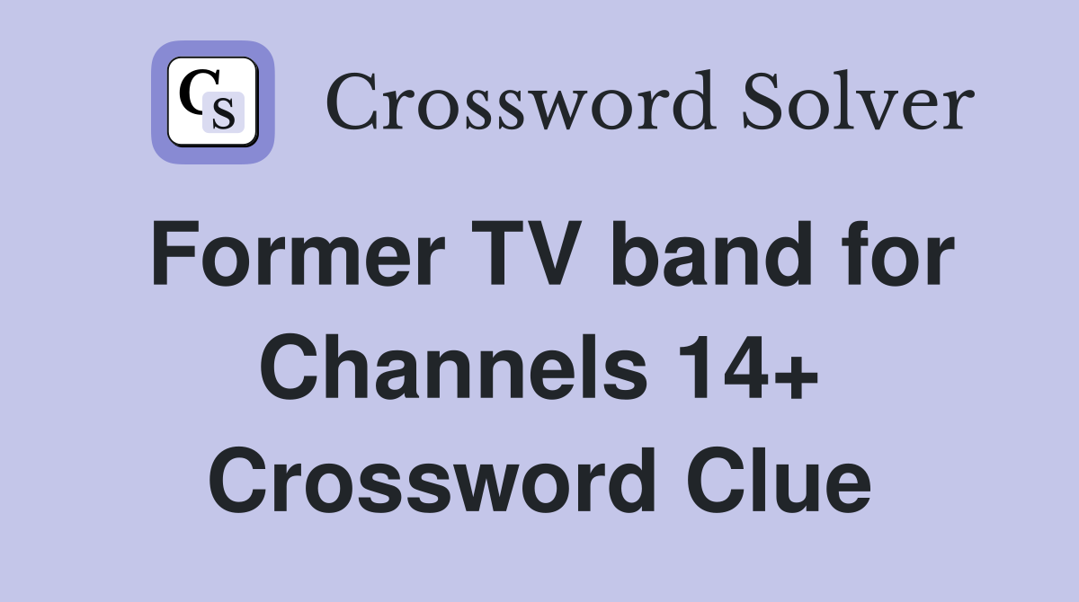 Former TV band for Channels 14+ Crossword Clue