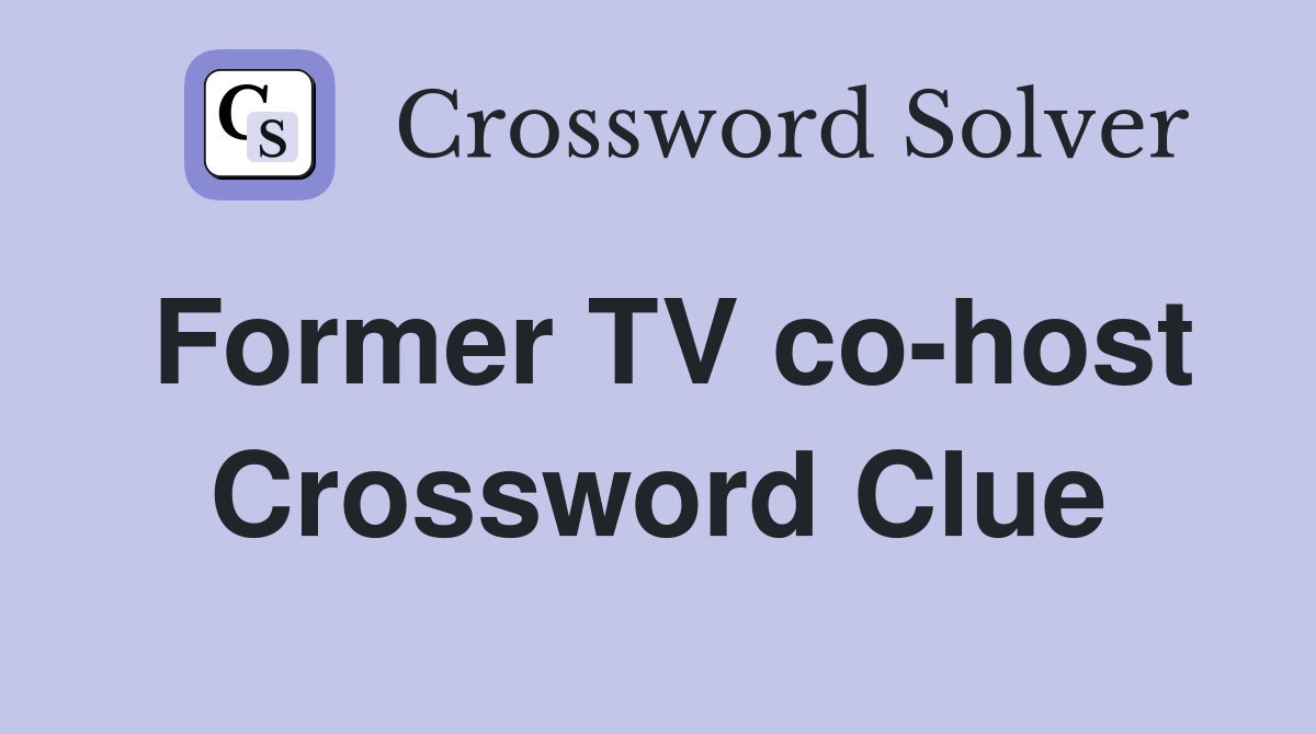 Former TV co-host Crossword Clue