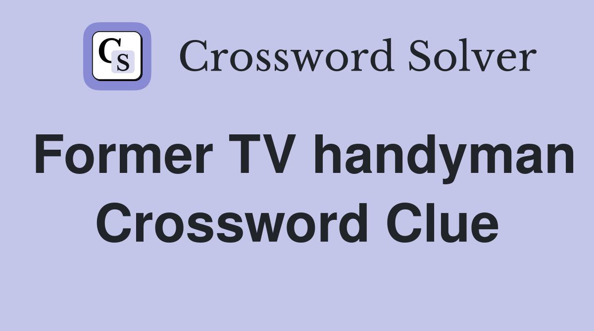 Former TV handyman Crossword Clue