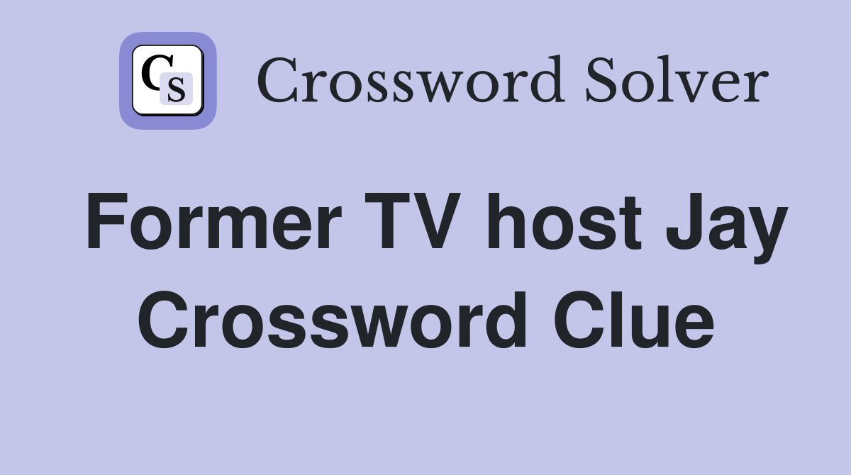 Former TV host Jay Crossword Clue