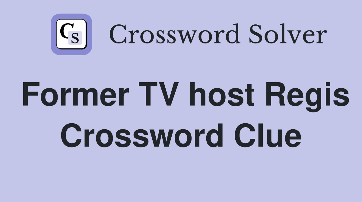 Former TV host Regis Crossword Clue