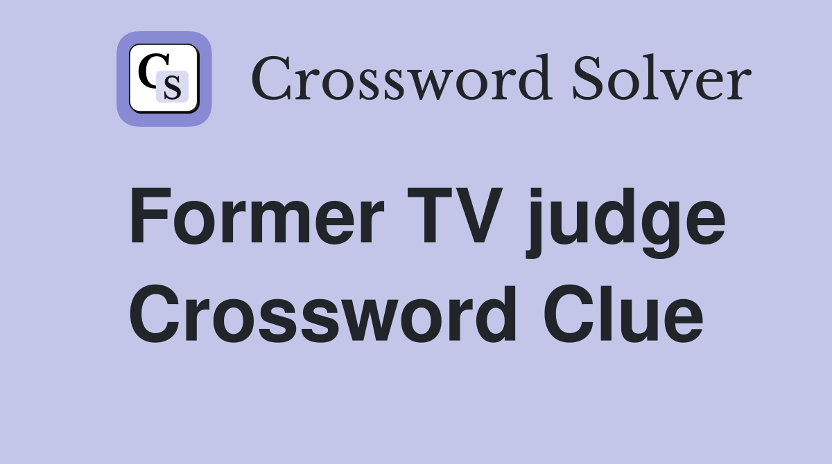 Former TV judge Crossword Clue