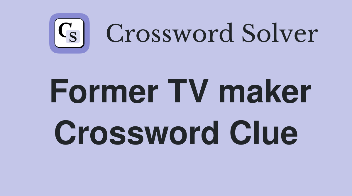Former TV maker Crossword Clue