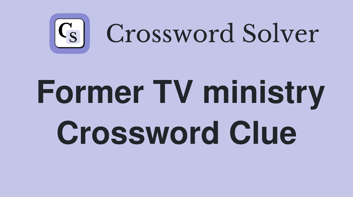 Former TV ministry Crossword Clue