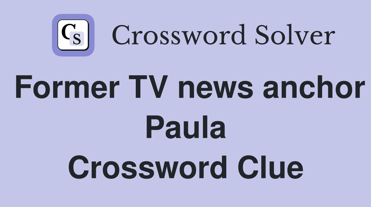 Former TV news anchor Paula Crossword Clue