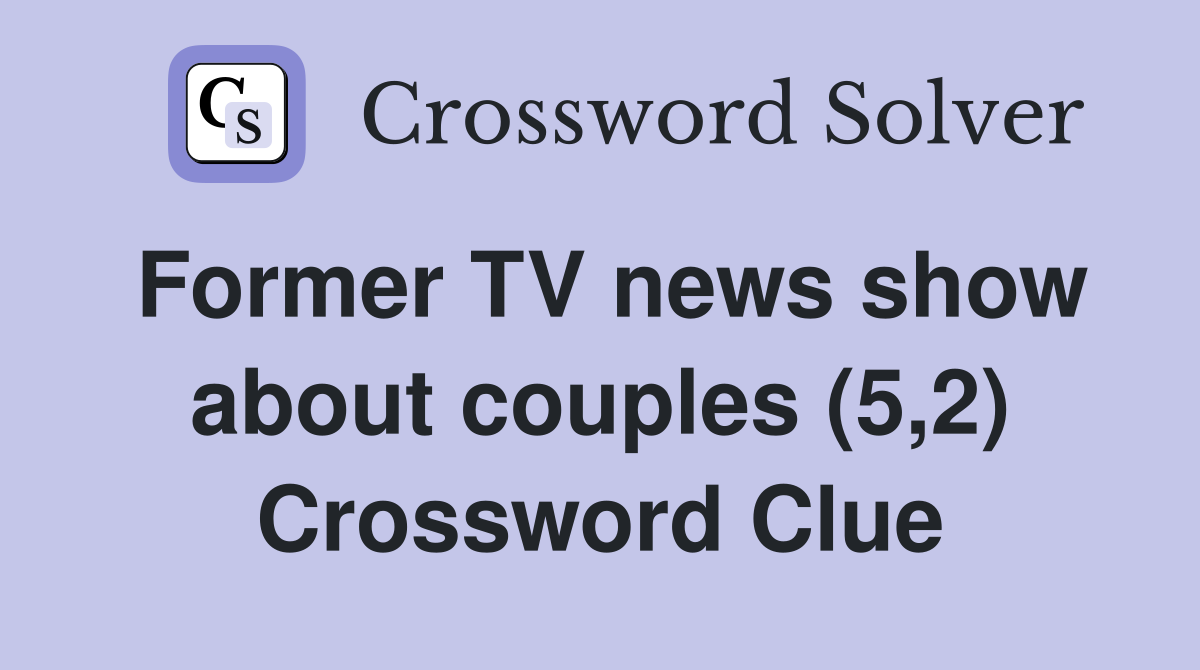 Former TV news show about couples (5,2) Crossword Clue