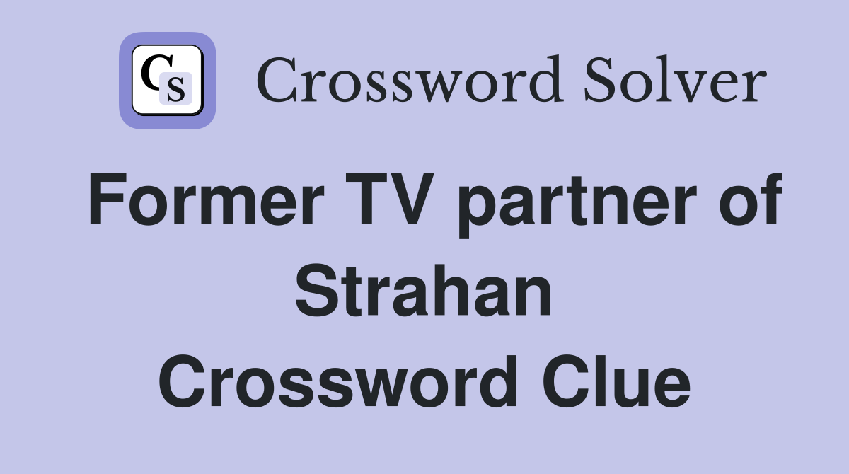 Former TV partner of Strahan Crossword Clue