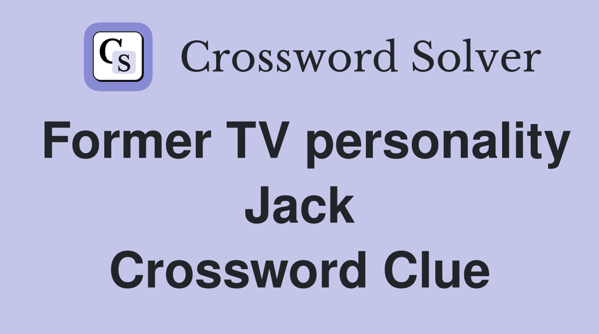 Former TV personality Jack Crossword Clue