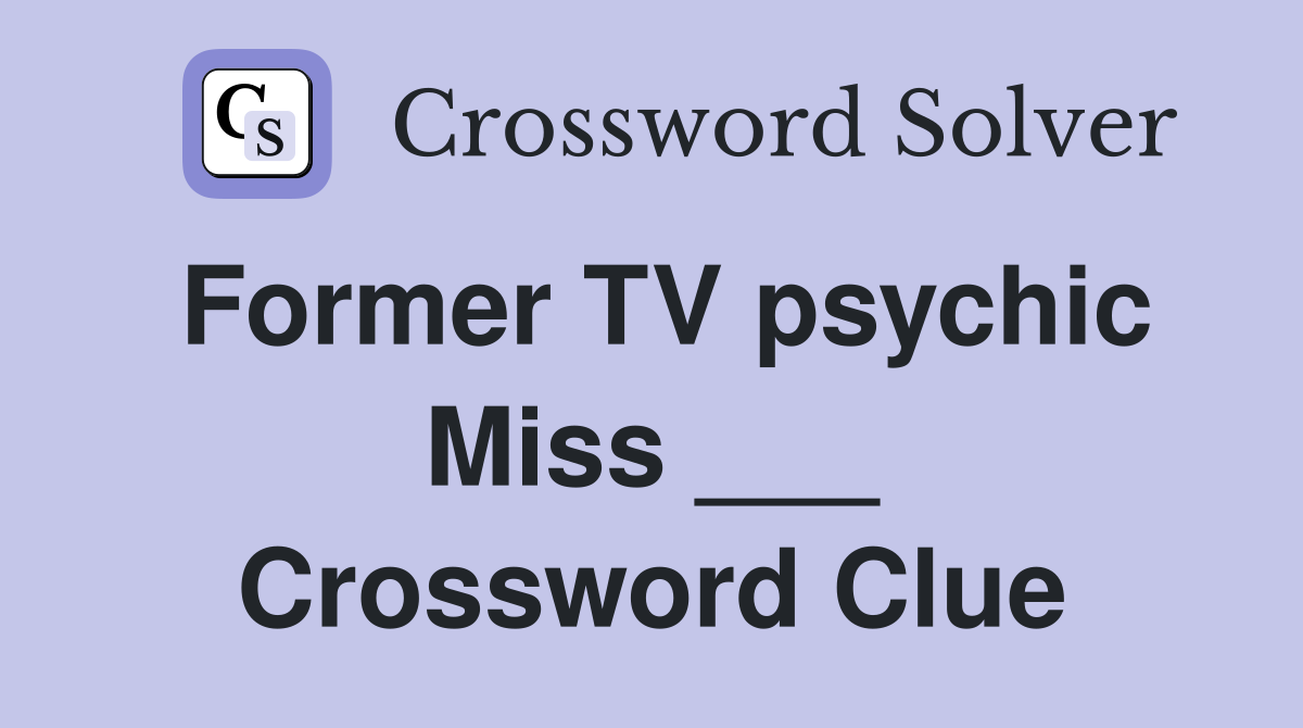 Former TV psychic Miss ___ Crossword Clue