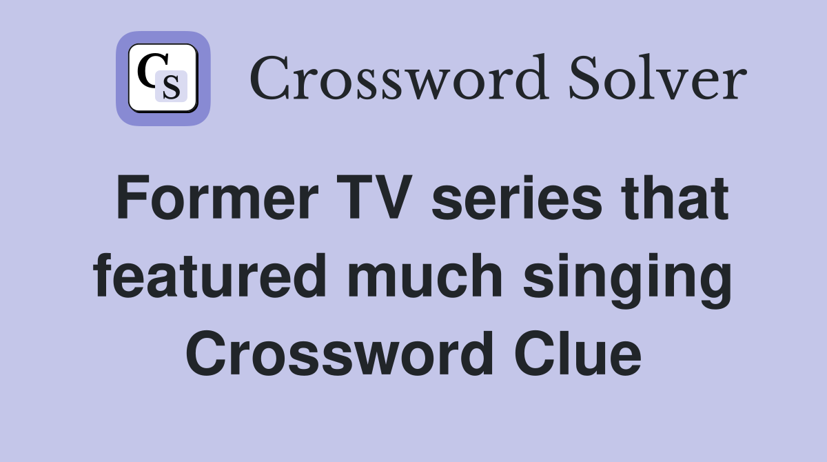 Former TV series that featured much singing Crossword Clue