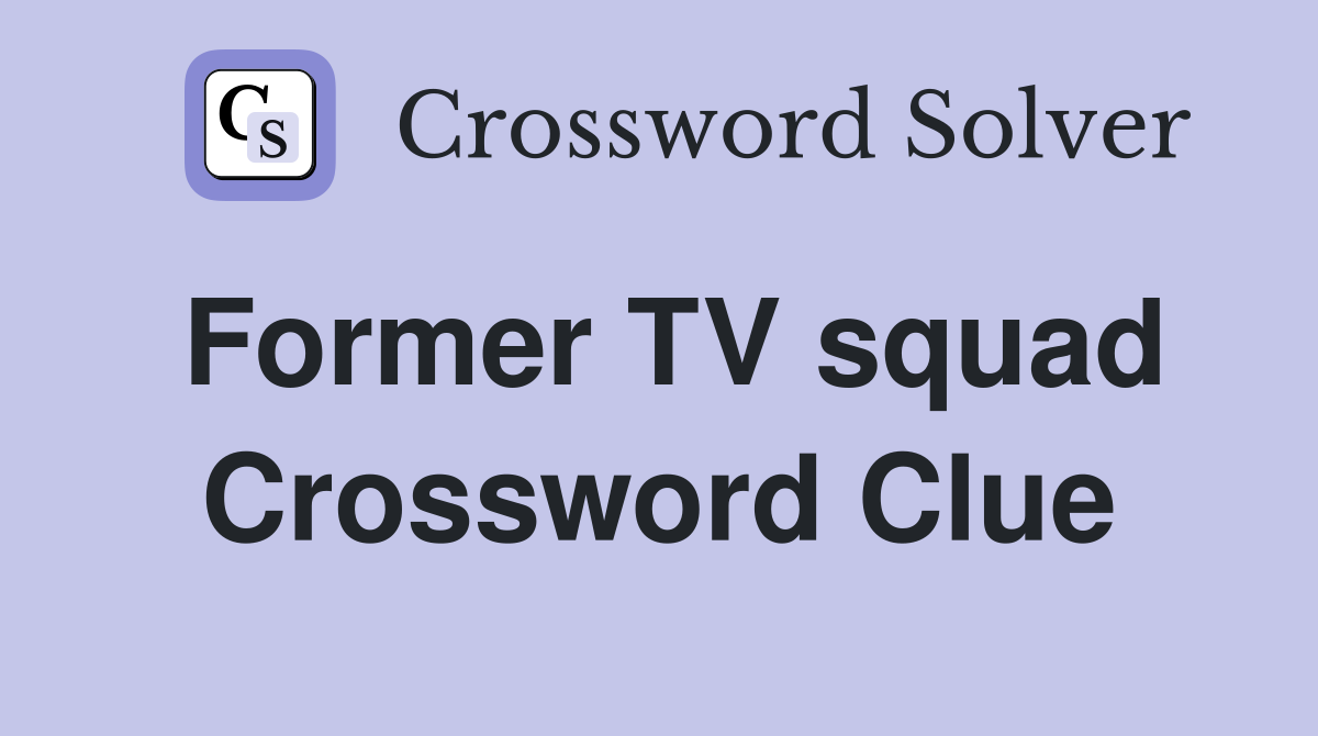 Former TV squad Crossword Clue