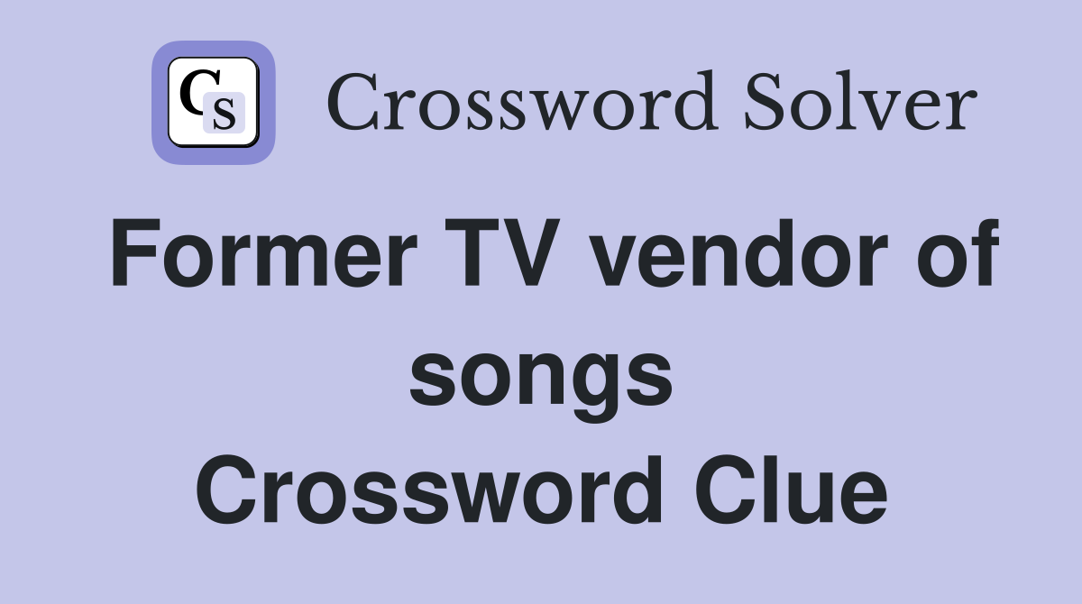 Former TV vendor of songs Crossword Clue
