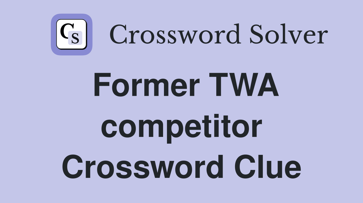Former TWA competitor Crossword Clue