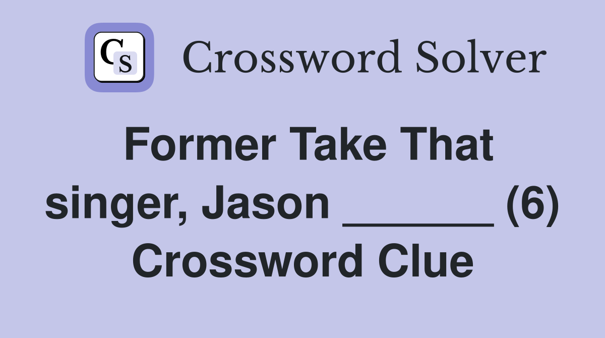 Former Take That singer, Jason ______ (6) Crossword Clue