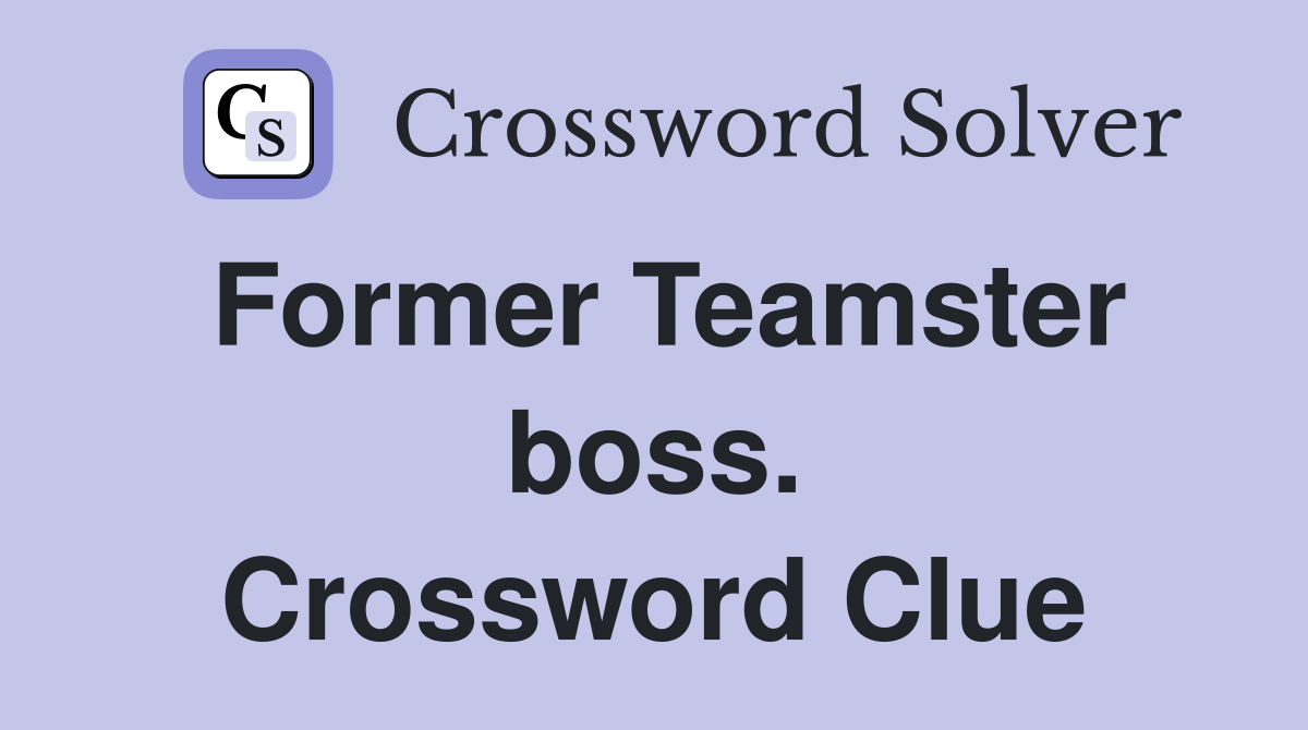 Former Teamster boss. Crossword Clue