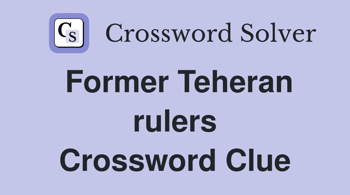 Former Teheran rulers Crossword Clue