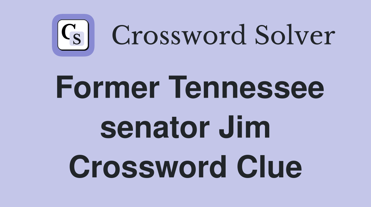 Former Tennessee senator Jim Crossword Clue