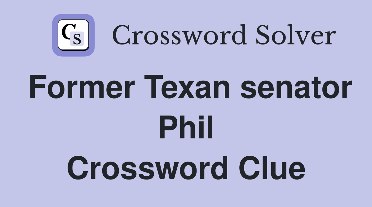 Former Texan senator Phil Crossword Clue
